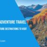 October Adventure Travel: Top 10 Adventure Destinations to Visit